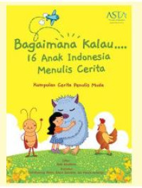 Bagaimana kalau... 16 Anak Indonesia menulis cerita: kumpulan cerita penulis muda