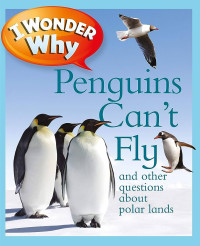 I wonder why penguins can't fly and other questions about polar lands