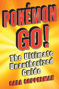 Pokemon go: the ultimate unauthorized guide