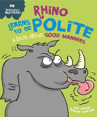Rhino learns to be polite: a book about good manners